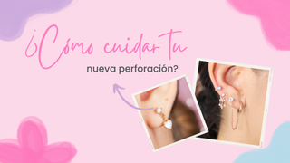 ¿CÓMO CUIDAR TU NUEVA PERFORACIÓN?