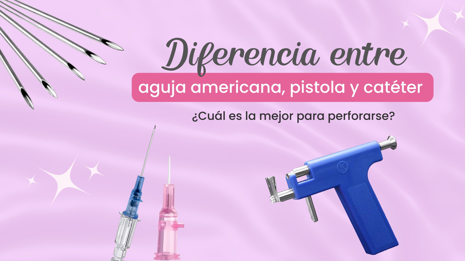 DIFERENCIA ENTRE AGUJA AMERICANA, PISTOLA Y CATÉTER ¿CUÁL ES LA MEJOR PARA PERFORARSE?