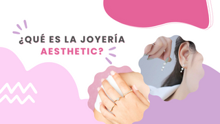 ¿QUÉ ES LA JOYERÍA AESTHETIC?