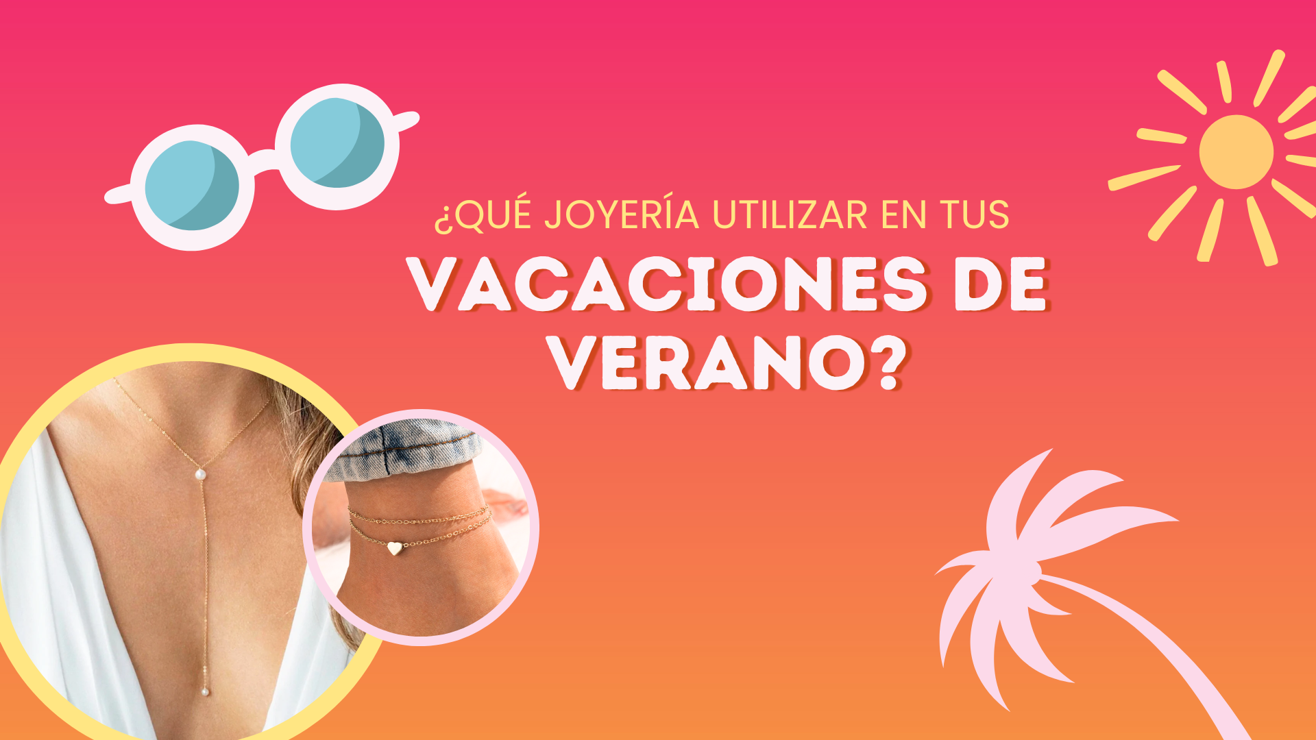 ¿QUÉ JOYERÍA UTILIZAR EN TUS VACACIONES DE VERANO?