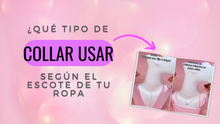 ¿QUÉ TIPO DE COLLAR USAR SEGÚN EL ESCOTE DE TU ROPA?